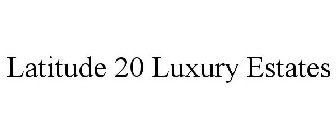 LATITUDE 20 LUXURY ESTATES