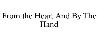FROM THE HEART AND BY THE HAND