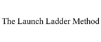 THE LAUNCH LADDER METHOD