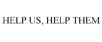 HELP US, HELP THEM