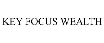 KEY FOCUS WEALTH