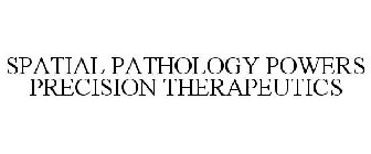 SPATIAL PATHOLOGY POWERS PRECISION THERAPEUTICS