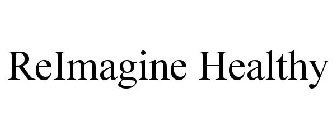 REIMAGINE HEALTHY