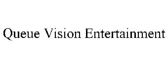 QUEUE VISION ENTERTAINMENT