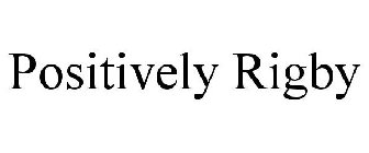 POSITIVELY RIGBY