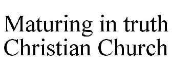 MATURING IN TRUTH CHRISTIAN CHURCH