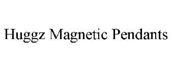 HUGGZ MAGNETIC PENDANTS