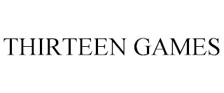 THIRTEEN GAMES