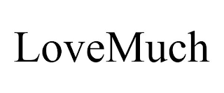 LOVEMUCH