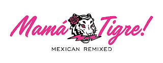 MAMA TIGRE MEXICAN REMIXED