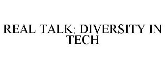 REAL TALK: DIVERSITY IN TECH