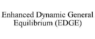 ENHANCED DYNAMIC GENERAL EQUILIBRIUM (EDGE)