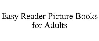 EASY READER PICTURE BOOKS FOR ADULTS