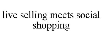 LIVE SELLING MEETS SOCIAL SHOPPING