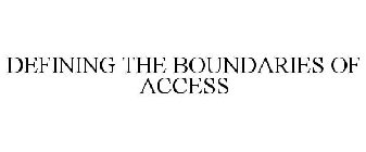 DEFINING THE BOUNDARIES OF ACCESS