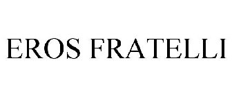 EROS FRATELLI