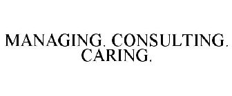 MANAGING. CONSULTING. CARING.