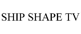 SHIP SHAPE TV