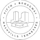 FIFTH + BROADWAY ·   ·  NASHVILLE TENNESSEESEE