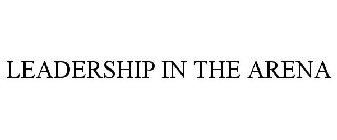 LEADERSHIP IN THE ARENA