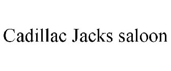 CADILLAC JACKS SALOON