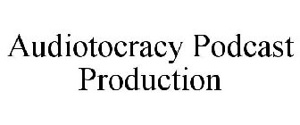 AUDIOTOCRACY PODCAST PRODUCTION