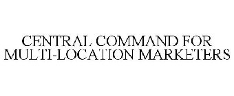 CENTRAL COMMAND FOR MULTI-LOCATION MARKETERS