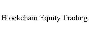 BLOCKCHAIN EQUITY TRADING