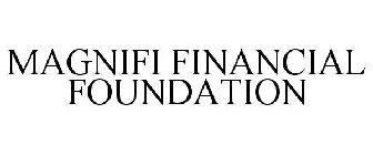 MAGNIFI FINANCIAL FOUNDATION