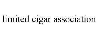 LIMITED CIGAR ASSOCIATION