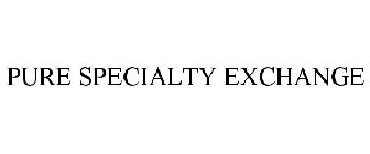 PURE SPECIALTY EXCHANGE