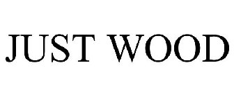 JUST WOOD