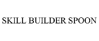 SKILL BUILDER SPOON