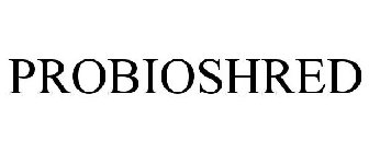 PROBIOSHRED