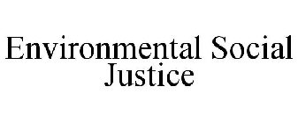 ENVIRONMENTAL SOCIAL JUSTICE