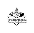 EL BUEN TAQUITO FROM OUR FAMILY TO YOURS!