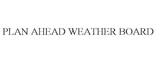 PLAN AHEAD WEATHER BOARD