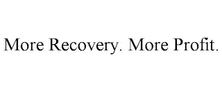 MORE RECOVERY. MORE PROFIT.