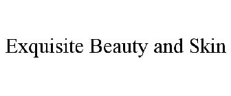 EXQUISITE BEAUTY AND SKIN
