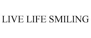 LIVE LIFE SMILING