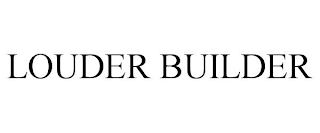 LOUDER BUILDER