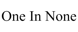 ONE IN NONE
