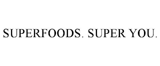 SUPERFOODS. SUPER YOU.