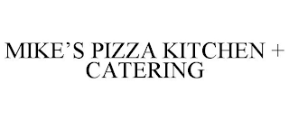 MIKE'S PIZZA KITCHEN + CATERING