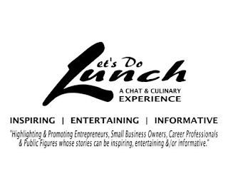 LET'S DO LUNCH A CHAT & CULINARY EXPERIENCE INSPIRING | ENTERTAINING | INFORMATIVE 