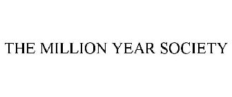 THE MILLION YEAR SOCIETY
