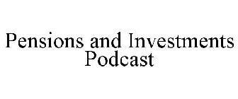 PENSIONS AND INVESTMENTS PODCAST