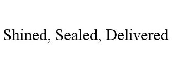 SHINED, SEALED, DELIVERED