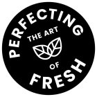 PERFECTING THE ART OF FRESH