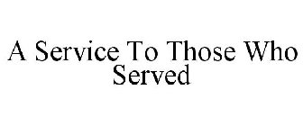 A SERVICE TO THOSE WHO SERVED